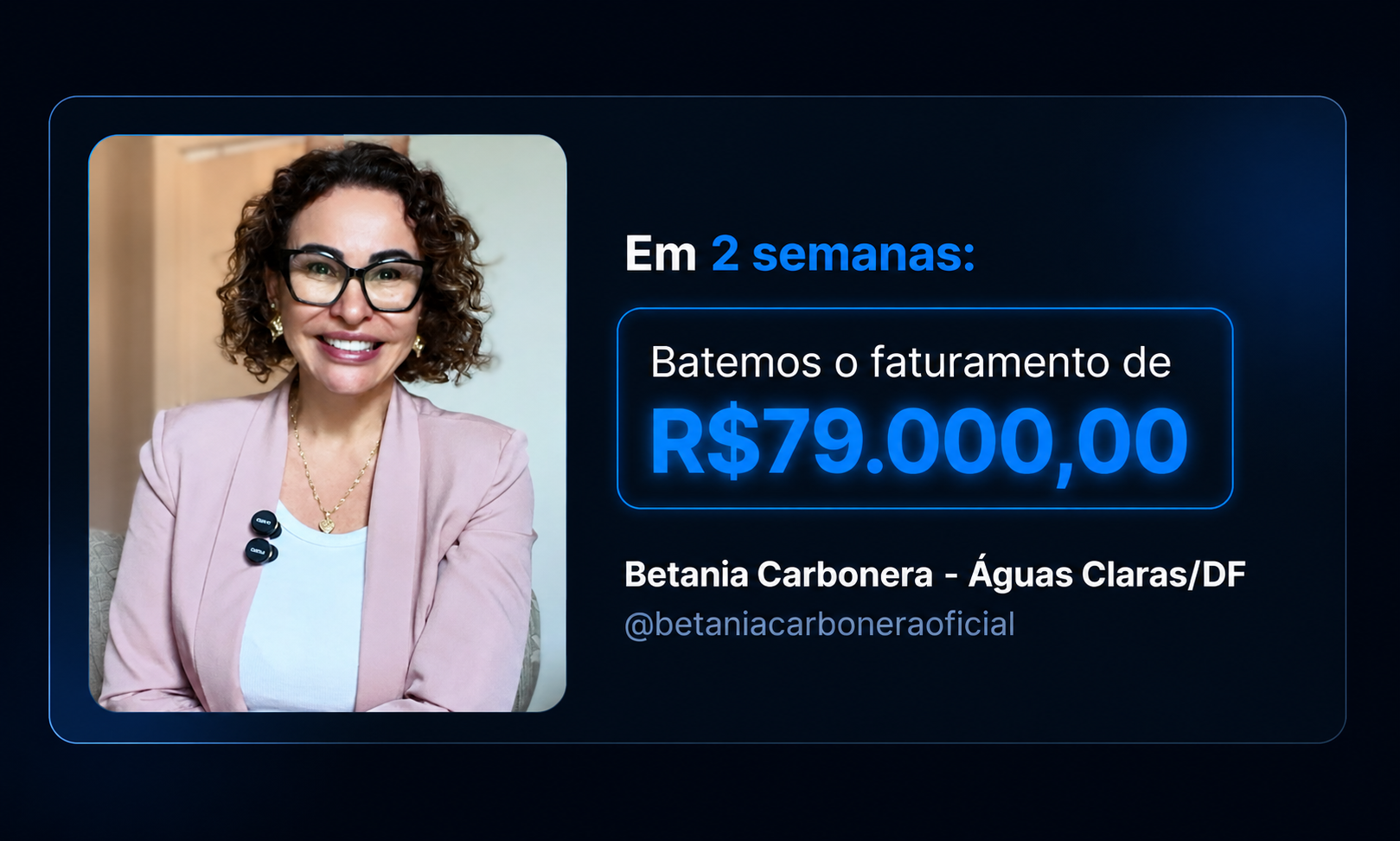 Depoimento Betania Carbonera (Águas Claras/DF): em 2 semanas faturamento de R$79.000,00
